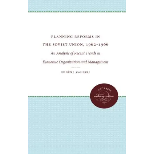 Planning Reforms in the Soviet Union, 1962-1966: An Analysis of Recent Trends in Economic Organization and Management