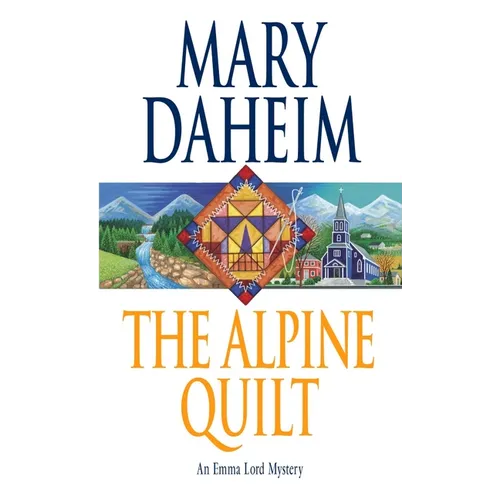 The Alpine Quilt: An Emma Lord Mystery