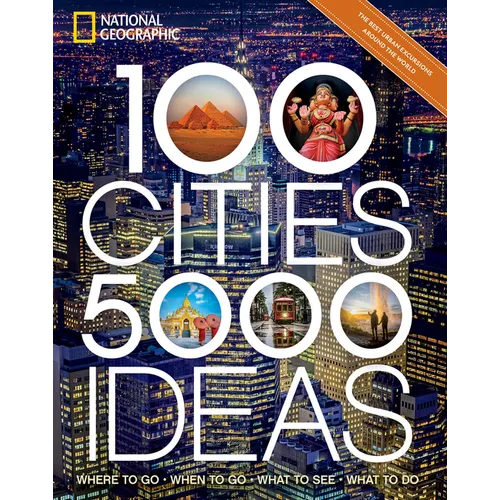 100 Cities, 5,000 Ideas: Where to Go, When to Go, What to See, What to Do
