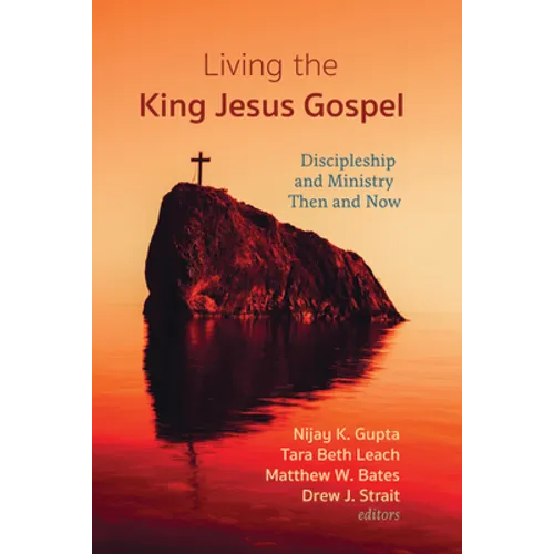 Living the King Jesus Gospel: Discipleship and Ministry Then and Now (a Tribute to Scot McKnight)