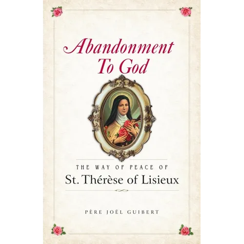 Abandonment to God: The Way of Peace of St. Therese of Lisieux
