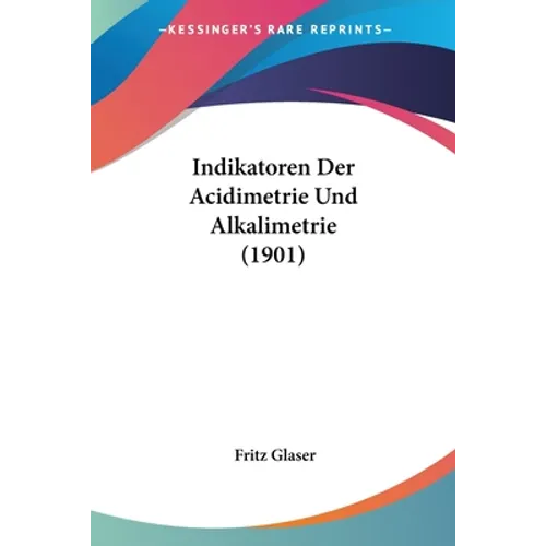 Indikatoren Der Acidimetrie Und Alkalimetrie (1901)