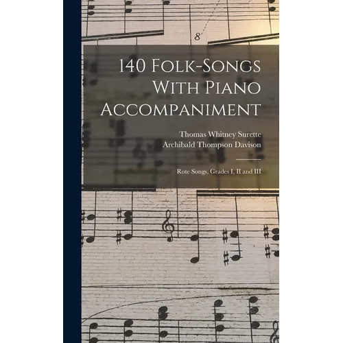 140 Folk-Songs With Piano Accompaniment: Rote Songs, Grades I, II and III