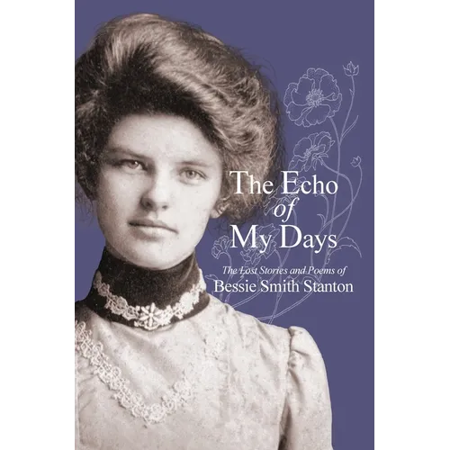 The Echo of My Days: The Lost Stories and Poems of Bessie Smith Stanton