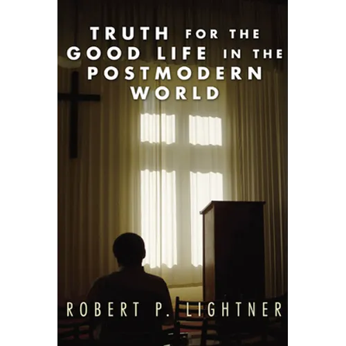 Truth for the Good Life in the Postmodern World