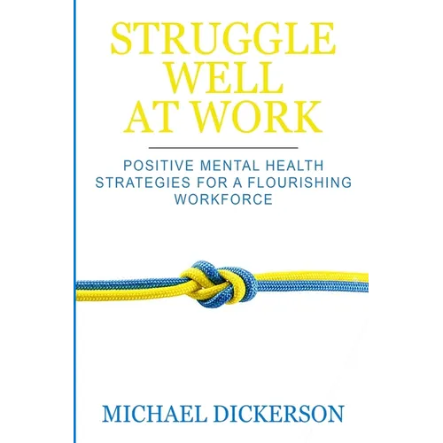 Struggle Well at Work: Positive Mental Health Strategies for a Flourishing Workforce