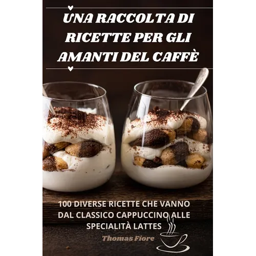 Una Raccolta Di Ricette Per Gli Amanti del Caffè