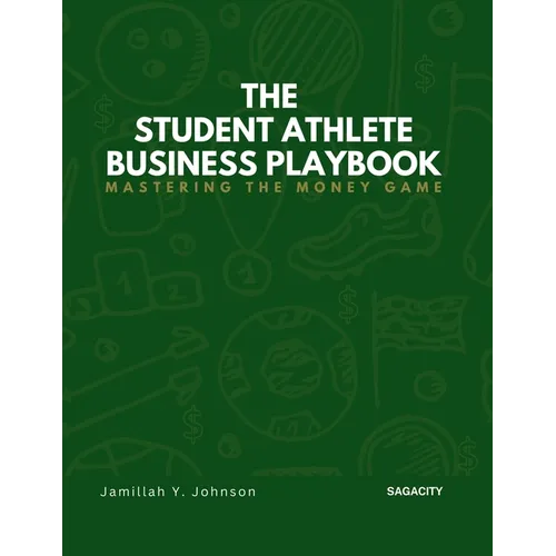 The Student Athlete Business Playbook: Mastering the Money Game