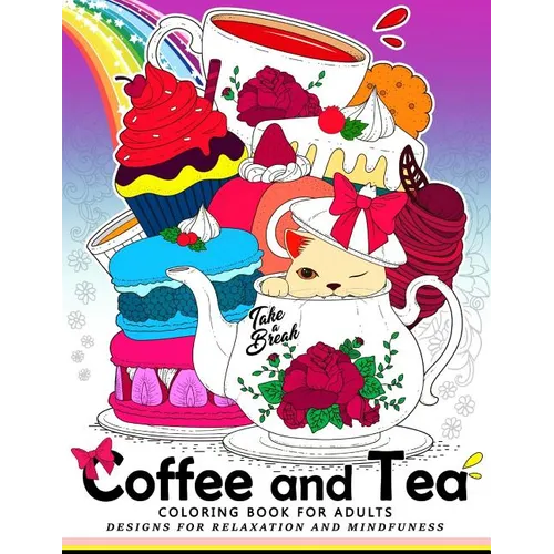 Coffee and Tea Coloring Book for Adults: Drink your coffee or tea with animals and flower in the garden