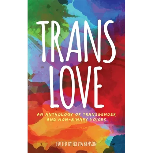 Trans Love: An Anthology of Transgender and Non-Binary Voices