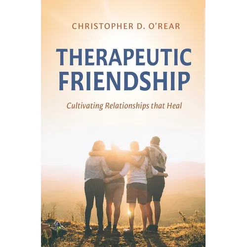 Therapeutic Friendship: Cultivating Relationships that Heal