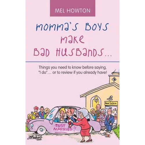 Momma's Boys Make Bad Husbands...: Things You Need to Know Before Saying, "I Do"... or to Review If You Already Have!