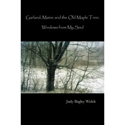 Garland, Maine, and the Old Maple Tree: Windows from My Soul
