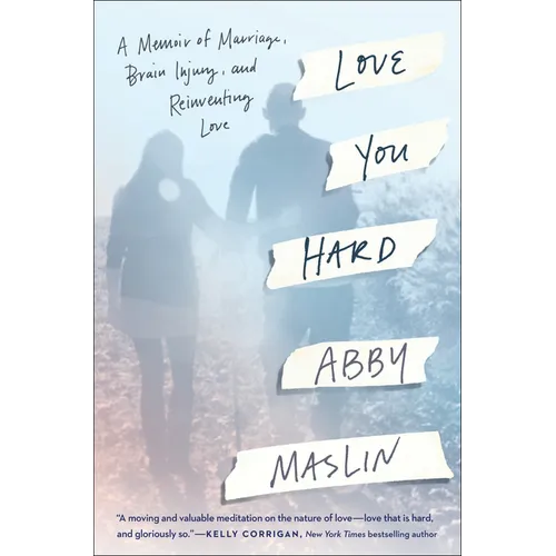 Love You Hard: A Memoir of Marriage, Brain Injury, and Reinventing Love