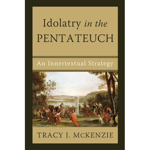 Idolatry in the Pentateuch: An Innertextual Strategy