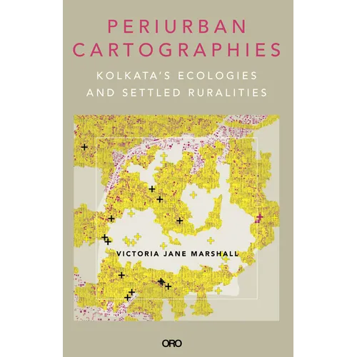 Periurban Cartographies: Kolkata's Ecologies and Settled Ruralities