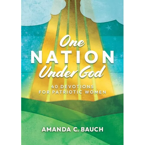 One Nation Under God: 40 Devotions for Patriotic Women