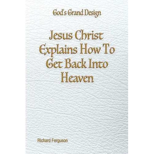 Jesus Christ Explains How To Get Back Into Heaven
