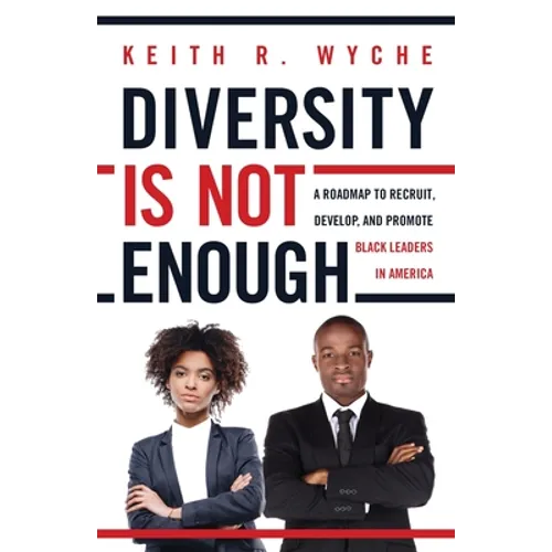 Diversity Is Not Enough: A Roadmap to Recruit, Develop and Promote Black Leaders in America