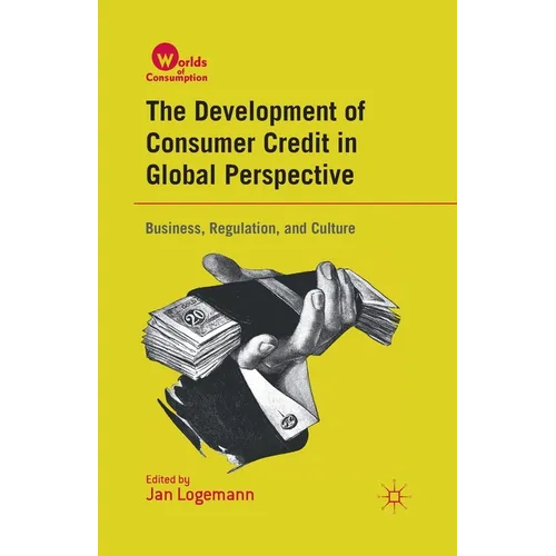 The Development of Consumer Credit in Global Perspective: Business, Regulation, and Culture