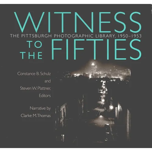 Witness to the Fifties: The Pittsburgh Photographic Library, 1950-1953