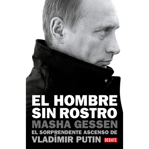 El Hombre Sin Rostro: El Sorprendente Ascenso de Vladímir Putin / The Man Without a Face: The Unlikely Rise of Vladimir Putin