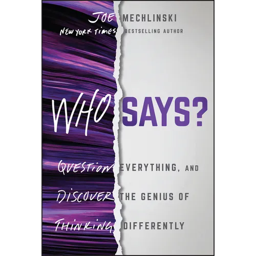 Who Says?: Question Everything and Discover the Genius of Thinking Differently