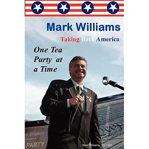 Mark Williams. Taking Back America One Tea Party at a time