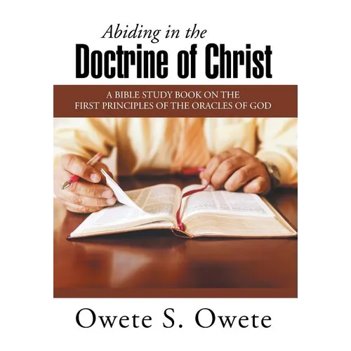 Abiding in the Doctrine of Christ: A Bible Study Book on the First Principles of the Oracles of God