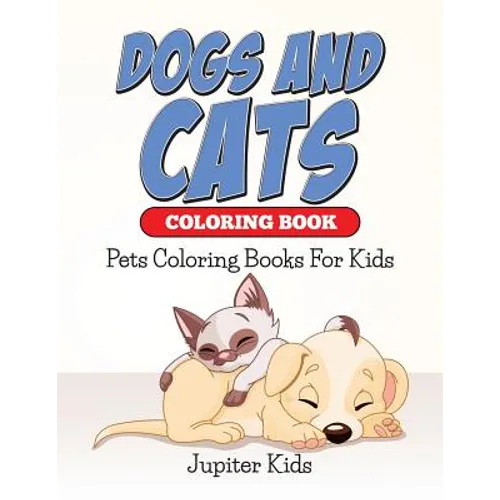 Dogs And Cats Coloring Book: Pets Coloring Books For Kids