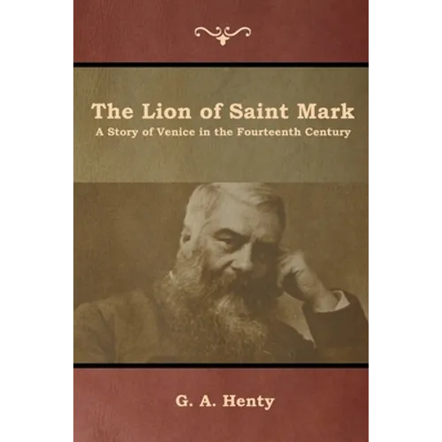 The Lion of Saint Mark: A Story of Venice in the Fourteenth Century