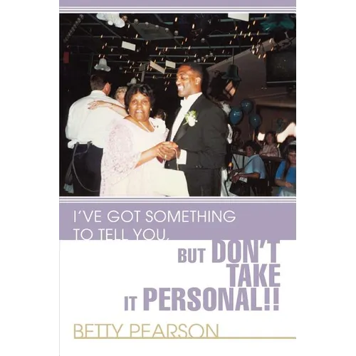 I've Got Something to Tell You, but Don't Take it Personal!!