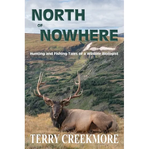 North of Nowhere (B & W): Hunting and Fishing Tales of a Wildlife Biologist