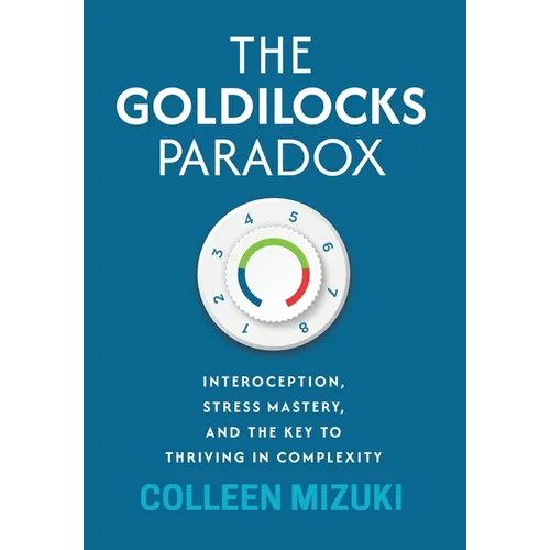 The Goldilocks Paradox: Interoception, Stress Mastery, and the Key to Thriving in Complexity
