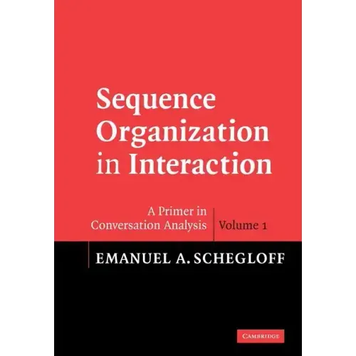 Sequence Organization in Interaction: A Primer in Conversation Analysis I