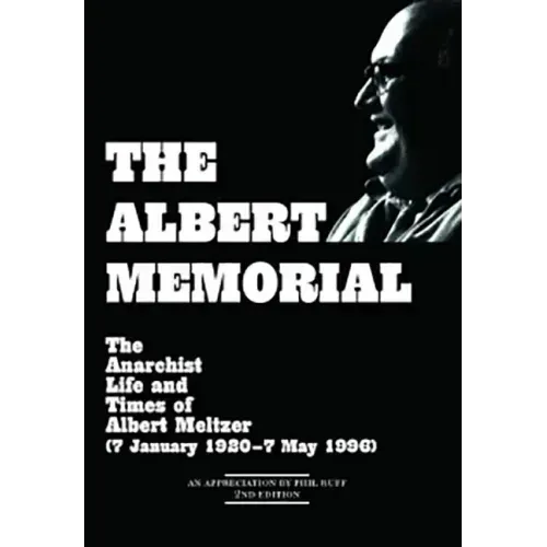 The Albert Memorial: The Anarchist Life and Times of Albert Meltzer (7 January 1920 - 7 May 1996)