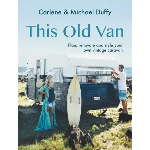 This Old Van: Plan, Renovate and Style Your Own Vintage Caravan