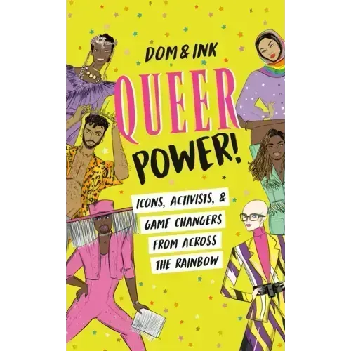 Queer Power!: Icons, Activists & Game Changers from Across the Rainbow