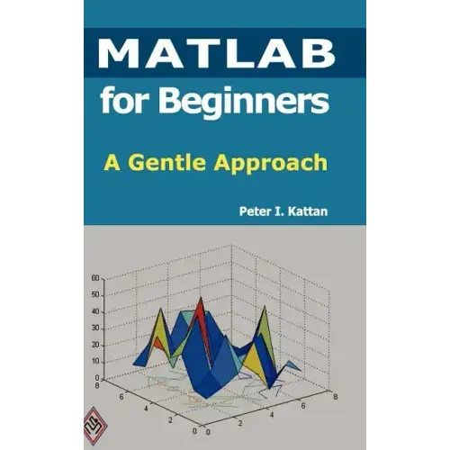 MATLAB for Beginners: A Gentle Approach