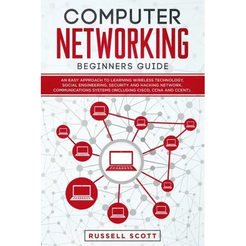 Computer Networking Beginners Guide: An Easy Approach to Learning Wireless Technology, Social Engineering, Security and Hacking Network, Communication