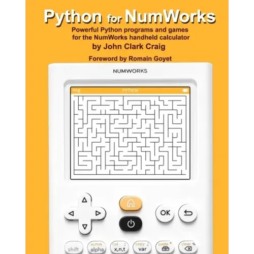 Python for NumWorks: Powerful Python programs and games for the NumWorks handheld calculator