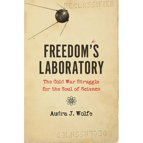 Freedom's Laboratory: The Cold War Struggle for the Soul of Science