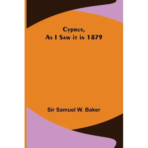 Cyprus, As I Saw it in 1879