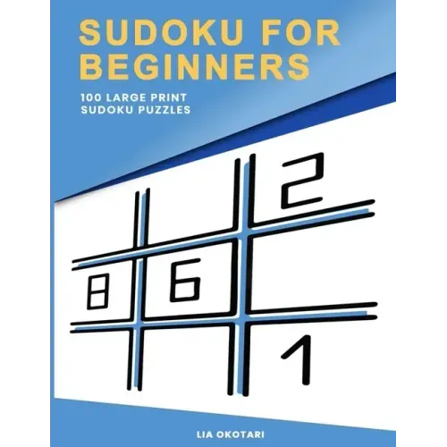Sudoku for Beginners: 100 Large Print Sudoku Puzzles for Adults with 3 Different Difficulty Levels (Easy, Medium, Hard)