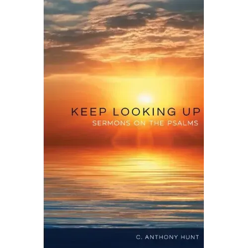 Keep Looking Up: Sermons on the Psalms