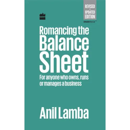 Romancing the Balance Sheet: For Anyone Who Owns, Runs or Manages a Business