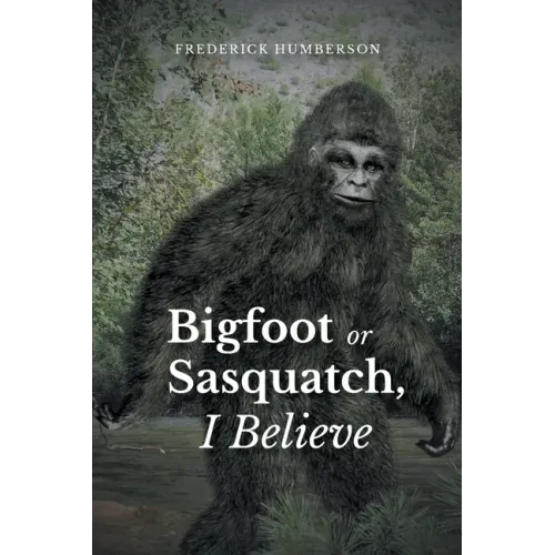 Big Foot or Sasquatch, I Believe