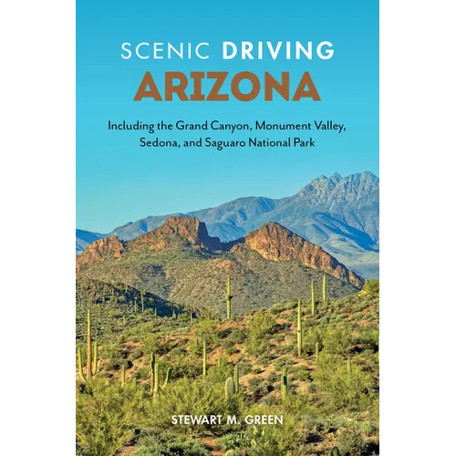 Scenic Driving Arizona: Including the Grand Canyon, Monument Valley, Sedona, and Saguaro National Park