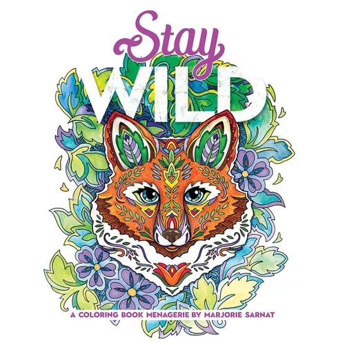 Stay Wild: A Coloring Book Menagerie by Marjorie Sarnat