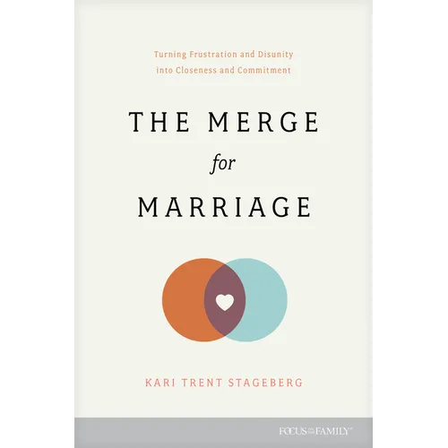 The Merge for Marriage: Turning Frustration and Disunity Into Closeness and Commitment
